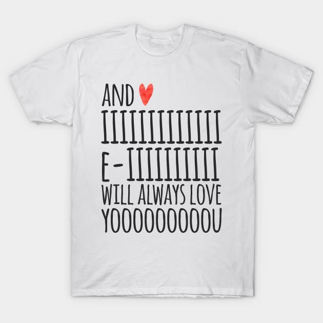 I Will Always Love You T-Shirt by JunkyDotCom